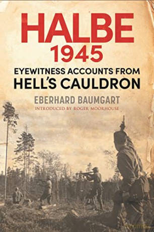 The Battle of Halbe, 1945: Eyewitness Accounts from Hell's Cauldron - Baumgart Eberhard [KSIĄŻKA]