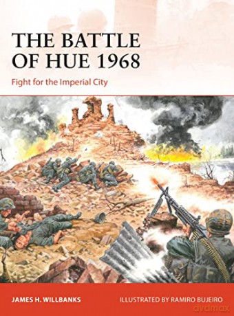 The Battle of Hue 1968: Fight for the Imperial City (Campaign) - James H Willbanks [KSIĄŻKA]