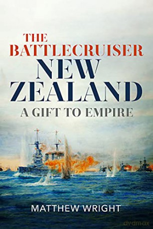 The Battlecruiser New Zealand: A Gift to Empire - Matthew Wright [KSIĄŻKA]