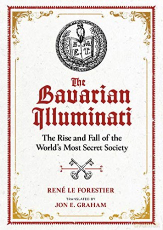 The Bavarian Illuminati: The Rise and Fall of the World's Most Secret Society - René Le Forestier [KSIĄŻKA]