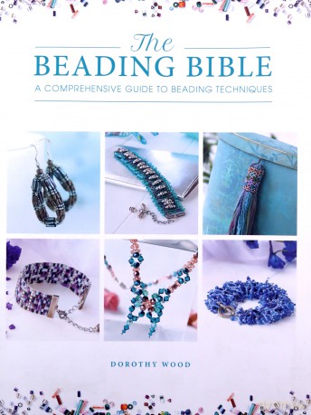 The Beading Bible: The essential guide to beads and beading techniques - Dorothy Wood [KSIĄŻKA]