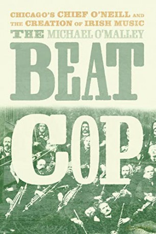 The Beat Cop: Chicago's Chief O'Neill and the Creation of Irish Music - Michael O'Malley [KSIĄŻKA]