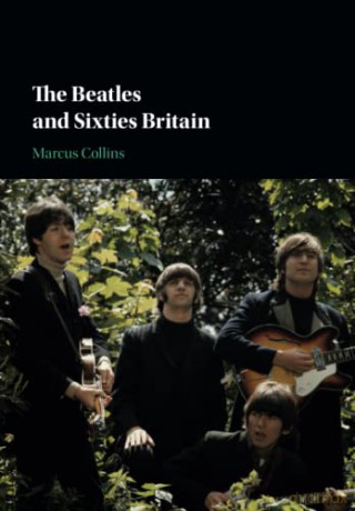 The Beatles and Sixties Britain - Marcus Collins [KSIĄŻKA]