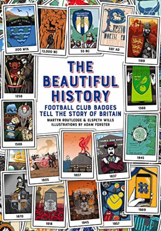 The Beautiful History: Football Club Badges Tell the Story of Britain - Martyn Routledge [KSIĄŻKA]
