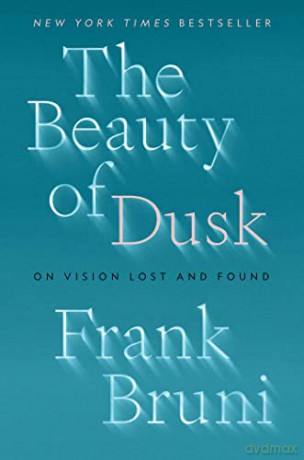 The Beauty of Dusk: On Vision Lost and Found - Frank Bruni [KSIĄŻKA]