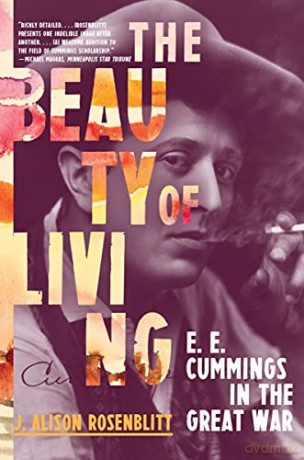 The Beauty of Living: E. E. Cummings in the Great War - J. Alison Rosenblitt [KSIĄŻKA]