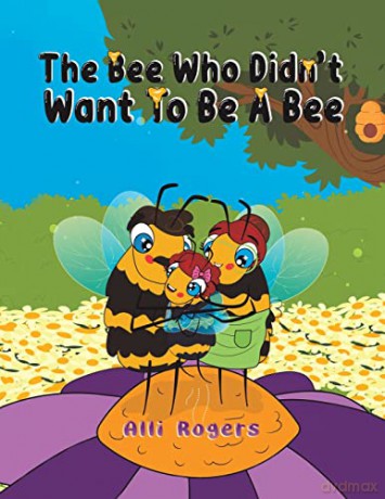 The Bee Who Didn't Want to Be a Bee - Alli Rogers [KSIĄŻKA]