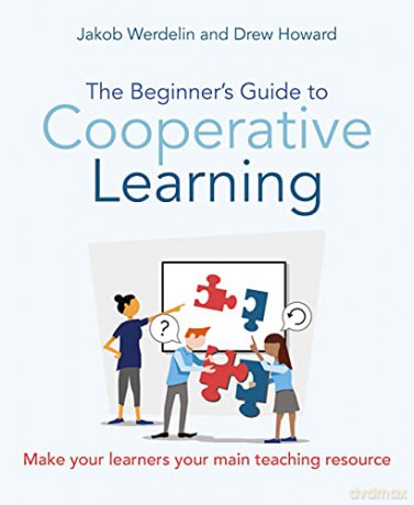 The Beginner's Guide To Cooperative Learning: Make your learners your main teaching resource - Drew Howard [KSIĄŻKA]