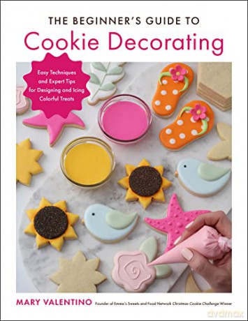 The Beginner's Guide to Cookie Decorating: Easy Techniques and Expert Tips for Designing and Icing Colorful Treats - Mary Valentino [KSIĄŻKA]