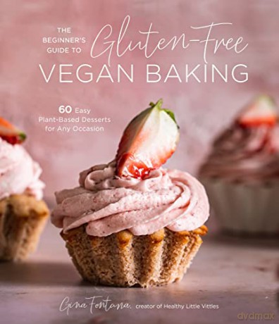 The Beginner's Guide to Gluten-Free Vegan Baking: 60 Easy Plant-Based Desserts for Any Occasion - Gina Fontana [KSIĄŻKA]
