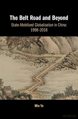 The Belt Road and Beyond: State-Mobilized Globalization in China: 1998-2018 - Min Ye [KSIĄŻKA]