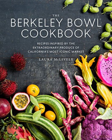 The Berkeley Bowl Cookbook: Recipes Inspired by the Extraordinary Produce of California's Most Iconic Market - Laura McLively [KSIĄŻKA]