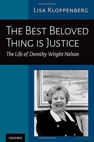 The Best Beloved Thing is Justice: The Life of Dorothy Wright Nelson - Lisa Kloppenberg [KSIĄŻKA]