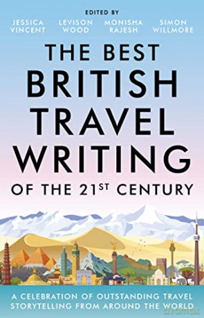 The Best British Travel Writing of the 21st Century: A Celebration of Outstanding Travel Storytelling from Around the World - Jessica Vincent [KSIĄŻKA]