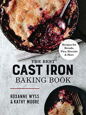 The Best Cast-Iron Baking Book: Recipes for Breads, Pies, Biscuits and More - Roxanne Wyss [KSIĄŻKA]