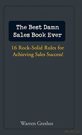 The Best Damn Sales Book Ever: 16 Rock-Solid Rules for Achieving Sales Success! - Warren Greshes [KSIĄŻKA]