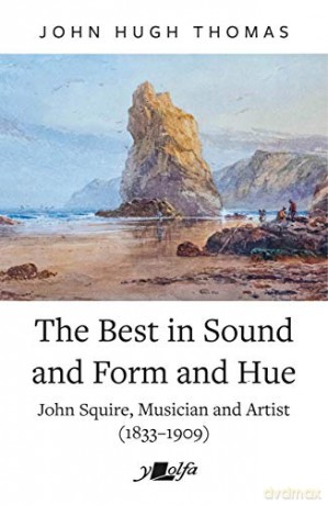 The Best in Sound and Form and Hue: John Squire, Musician and Artist (1833 1909) - John Hugh Thomas [KSIĄŻKA]