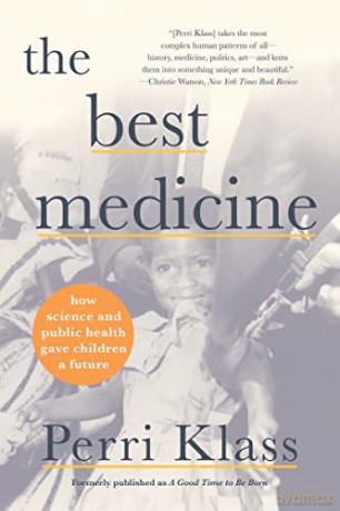The Best Medicine: How Science and Public Health Gave Children a Future - Perri Klass [KSIĄŻKA]