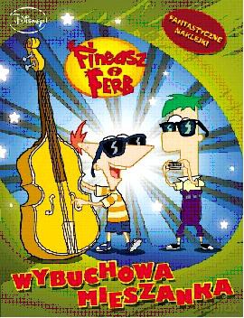 Fineasz i Ferb. Wybuchowa mieszanka [KSIĄŻKA]
