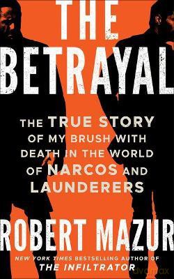 The Betrayal: The True Story of My Brush with Death in the World of Narcos and Launderers [KSIĄŻKA]