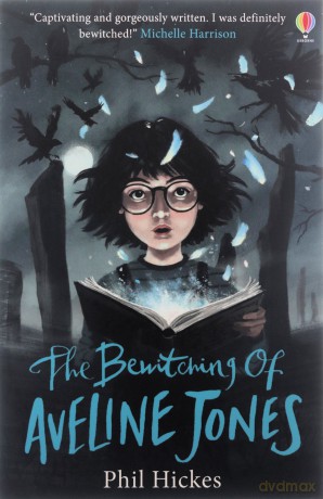 The Bewitching of Aveline Jones: The second spellbinding adventure in the Aveline Jones series (Aveline Jones, 2) - Phil Hickes [KSIĄŻKA]