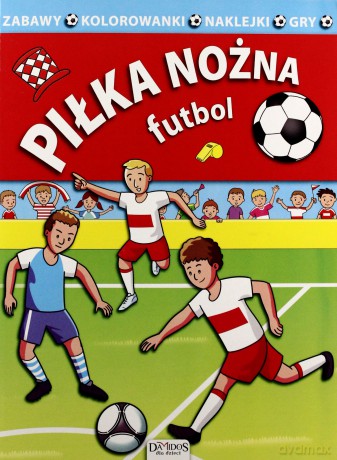 Piłka nożna. Futbol [KSIĄŻKA]