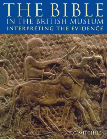 The Bible in the British Museum: Interpreting the Evidence - T. C. Mitchell [KSIĄŻKA]