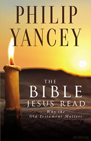The Bible Jesus Read: Why the Old Testament Matters - Philip Yancey [KSIĄŻKA]