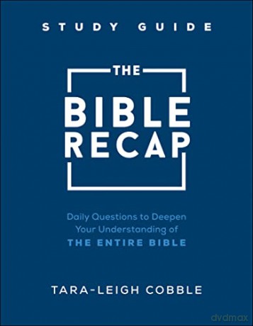 The Bible Recap Study Guide: Daily Questions to Deepen Your Understanding of the Entire Bible - Tara-Leigh Cobble [KSIĄŻKA]