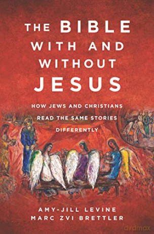 The Bible with and Without Jesus: How Jews and Christians Read the Same Stories Differently - Amy-Jill Levine [KSIĄŻKA]