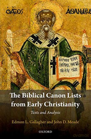 The Biblical Canon Lists from Early Christianity: Texts and Analysis - Edmon L. Gallagher [KSIĄŻKA]