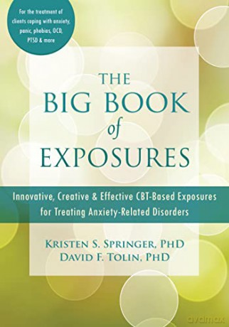 The Big Book of Exposures: Innovative, Creative, and Effective CBT-Based Exposures for Treating Anxiety-Related Disorders - Kristen S. Springer [KSIĄŻKA]