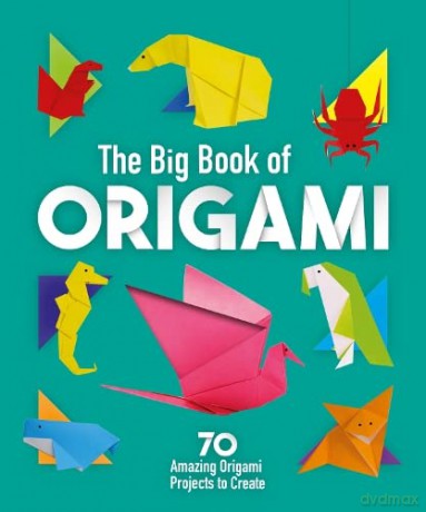 The Big Book of Origami: 70 Amazing Origami Projects to Create - Belinda Webster [KSIĄŻKA]