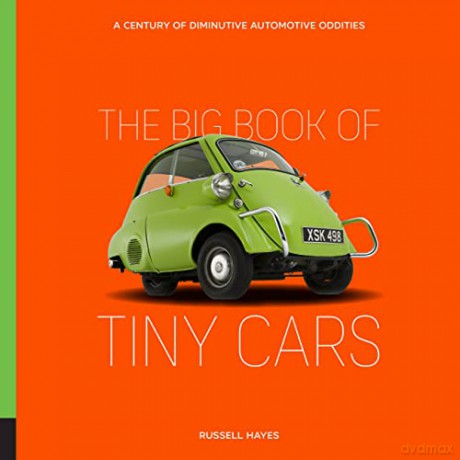 The Big Book of Tiny Cars: A Century of Diminutive Automotive Oddities - Russell Hayes [KSIĄŻKA]
