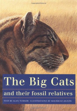 The Big Cats and Their Fossil Relatives: An Illustrated Guide to Their Evolution and Natural History - Mauricio Antón [KSIĄŻKA]