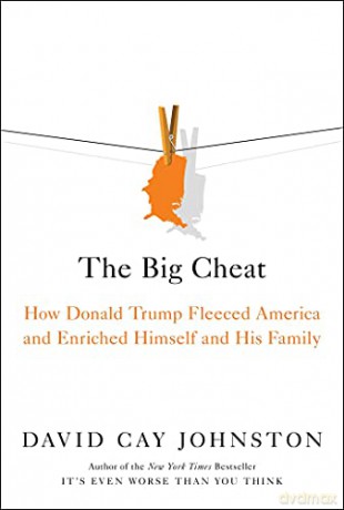 The Big Cheat: How Donald Trump Fleeced America and Enriched Himself and His Family - David Cay Johnston [KSIĄŻKA]