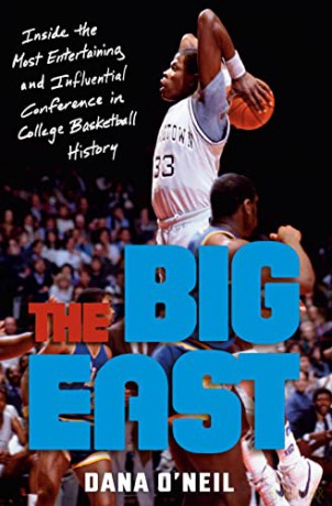 The Big East: Rollie, Patrick, Boeheim, Chris, Calhoun, and the Most Entertaining League in College Basketball History - Dana O'Nei [KSIĄŻKA]