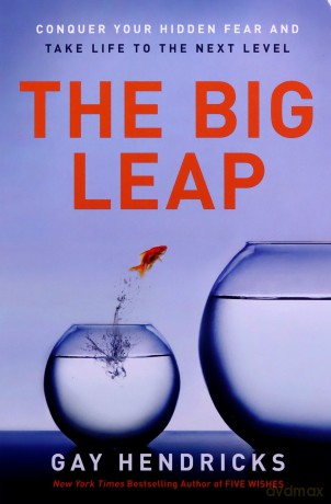 The Big Leap: Conquer Your Hidden Fear and Take Life to the Next Level - Gay Hendricks [KSIĄŻKA]