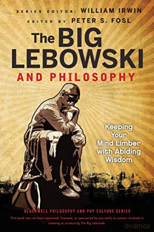 The Big Lebowski and Philosophy: Keeping Your Mind Limber with Abiding Wisdom: 45 (The Blackwell Philosophy and Pop Culture Series) - William Irwin [KSIĄŻKA]