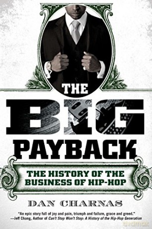 The Big Payback: The History of the Business of Hip-Hop - Dan Charnas [KSIĄŻKA]