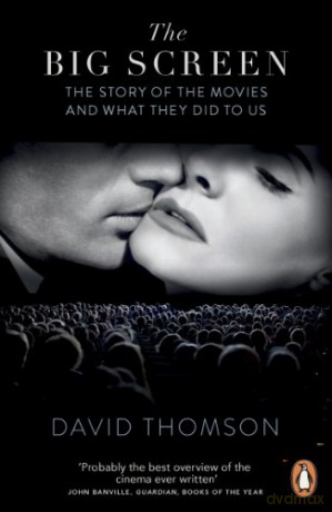 The Big Screen: The Story of the Movies and What They Did to Us - David Thomson [KSIĄŻKA]