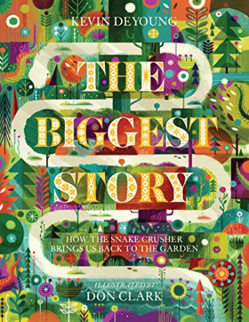 The Biggest Story: How the Snake Crusher Brings Us Back to the Garden - Don Clark Kevin DeYoung [KSIĄŻKA]