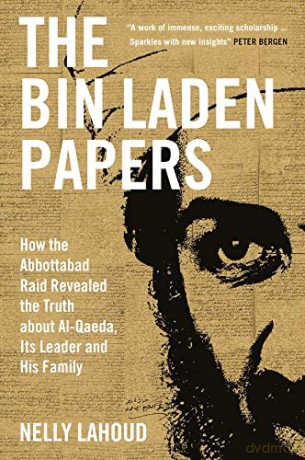 The Bin Laden Papers: How the Abbottabad Raid revealed the Truth about al-Qaeda, its Leader and his Family - Nelly Lahoud [KSIĄŻKA]
