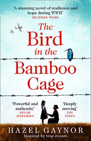 The Bird in the Bamboo Cage: inspired by true events, the bestselling new WW2 historical novel of courage and friendship in a prison camp - Hazel Gaynor [KSIĄŻKA]