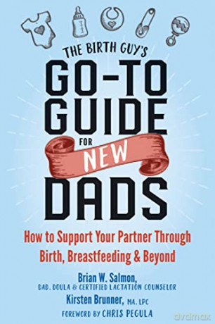 The Birth Guy's Go-To Guide for New Dads: How to Support Your Partner Through Birth, Breastfeeding, and Beyond - Kirsten Brunner [KSIĄŻKA]