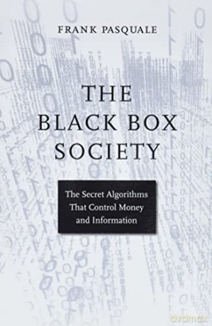 The Black Box Society: The Secret Algorithms That Control Money and Information - Frank Pasquale [KSIĄŻKA]
