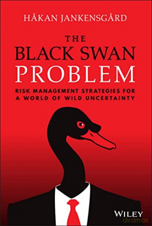 The Black Swan Problem: Risk Management Strategies for a World of Wild Uncertainty (Wiley Corporate F&A) - Hakan Jankensgard [KSIĄŻKA]