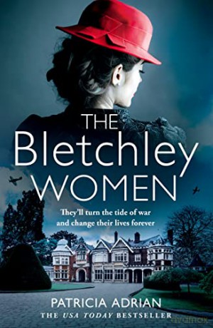 The Bletchley Women: The brand new heartwarming and gripping WW2 historical Bletchley Park novel of 2022! - Patricia Adrian [KSIĄŻKA]