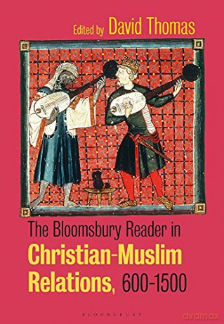 The Bloomsbury Reader in Christian-Muslim Relations, 600-1500 - David Thomas [KSIĄŻKA]