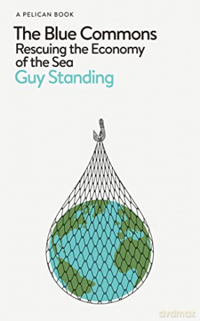 The Blue Commons: Rescuing the Economy of the Sea (Pelican Books) - Guy Standing [KSIĄŻKA]